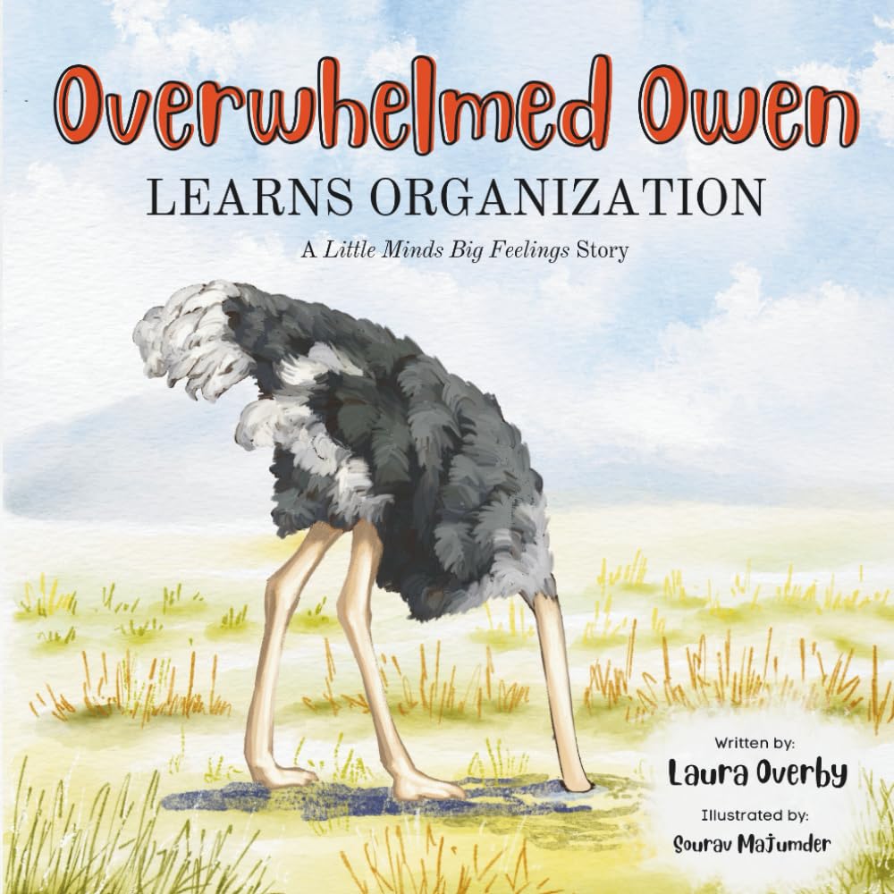 Overwhelmed Owen: Learns Organization (Little Minds Big Feelings: Executive Functioning Series)