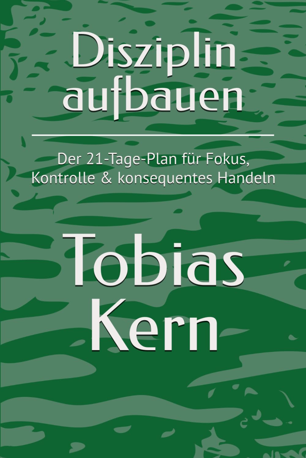 Disziplin aufbauen: Der 21-Tage-Plan für Fokus, Kontrolle & konsequentes Handeln (Die 21-Tage-Methode)