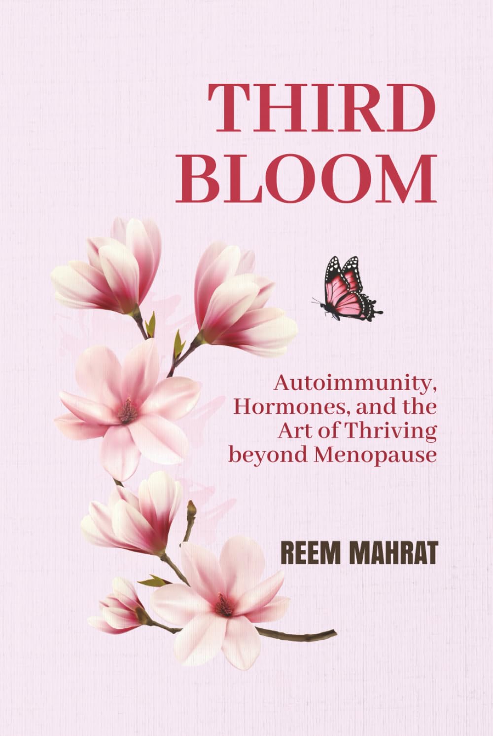 Third Bloom: Autoimmunity, Hormones, and the Art of Thriving Beyond Menopause