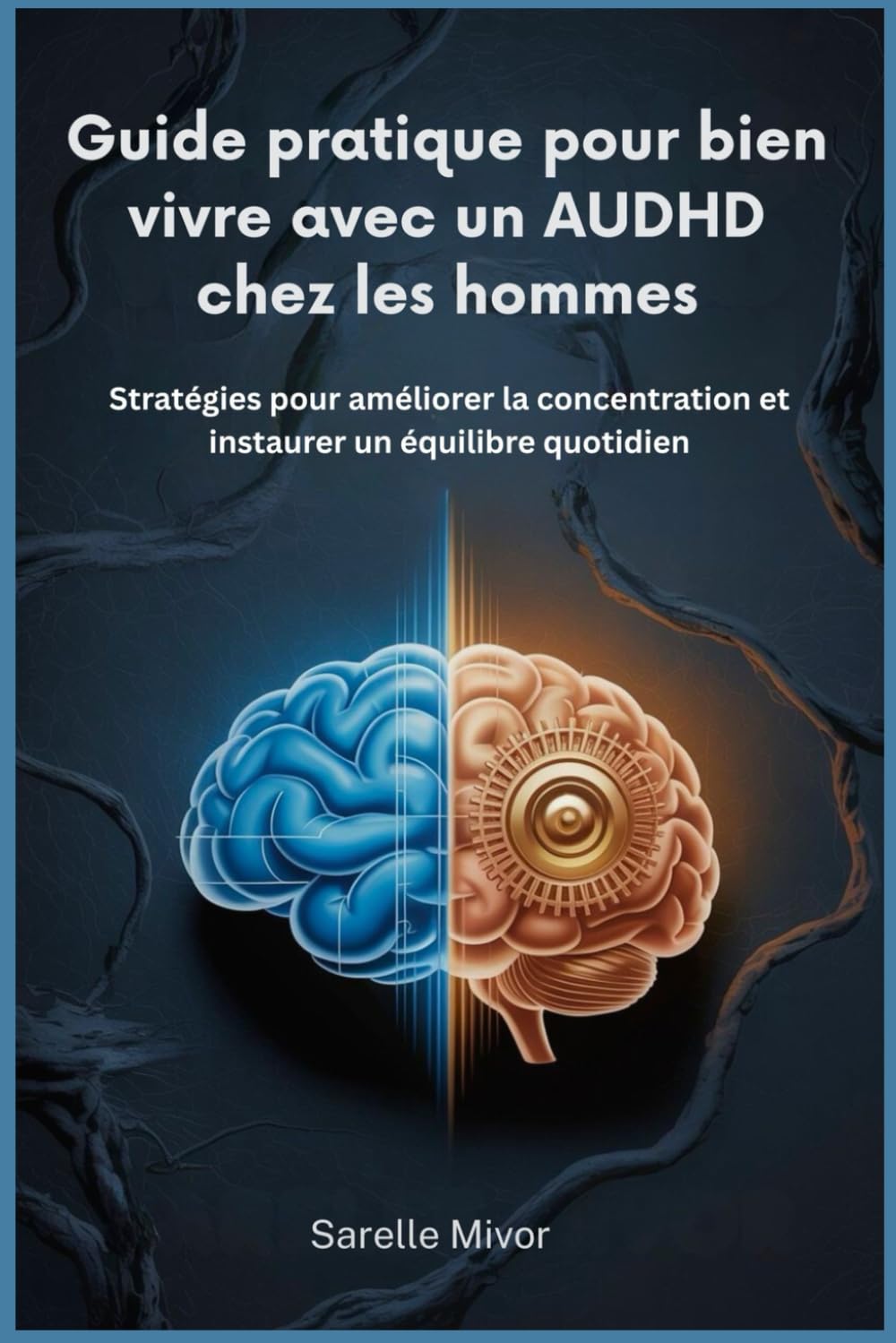 Guide pratique pour bien vivre avec un AUDHD chez les hommes: Stratégies pour améliorer la concentration et instaurer un équilibre quotidien