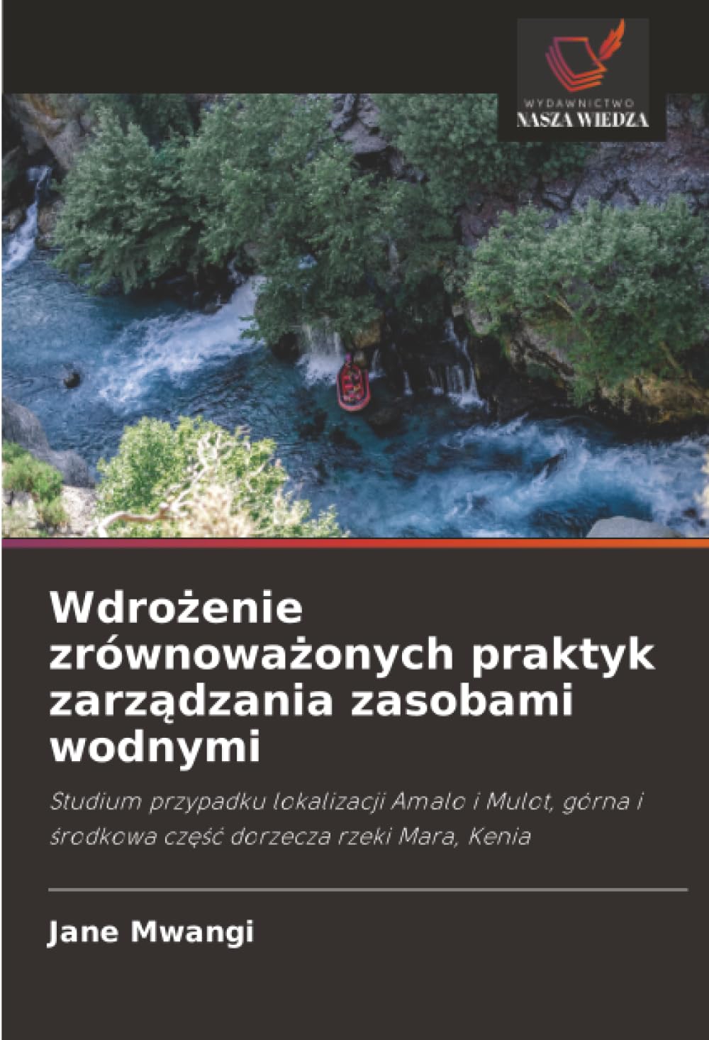 Wdro¿enie zrównowa¿onych praktyk zarz¿dzania zasobami wodnymi: Studium przypadku lokalizacji Amalo i Mulot, górna i ¿rodkowa cz¿¿¿ dorzecza rzeki Mara, Kenia