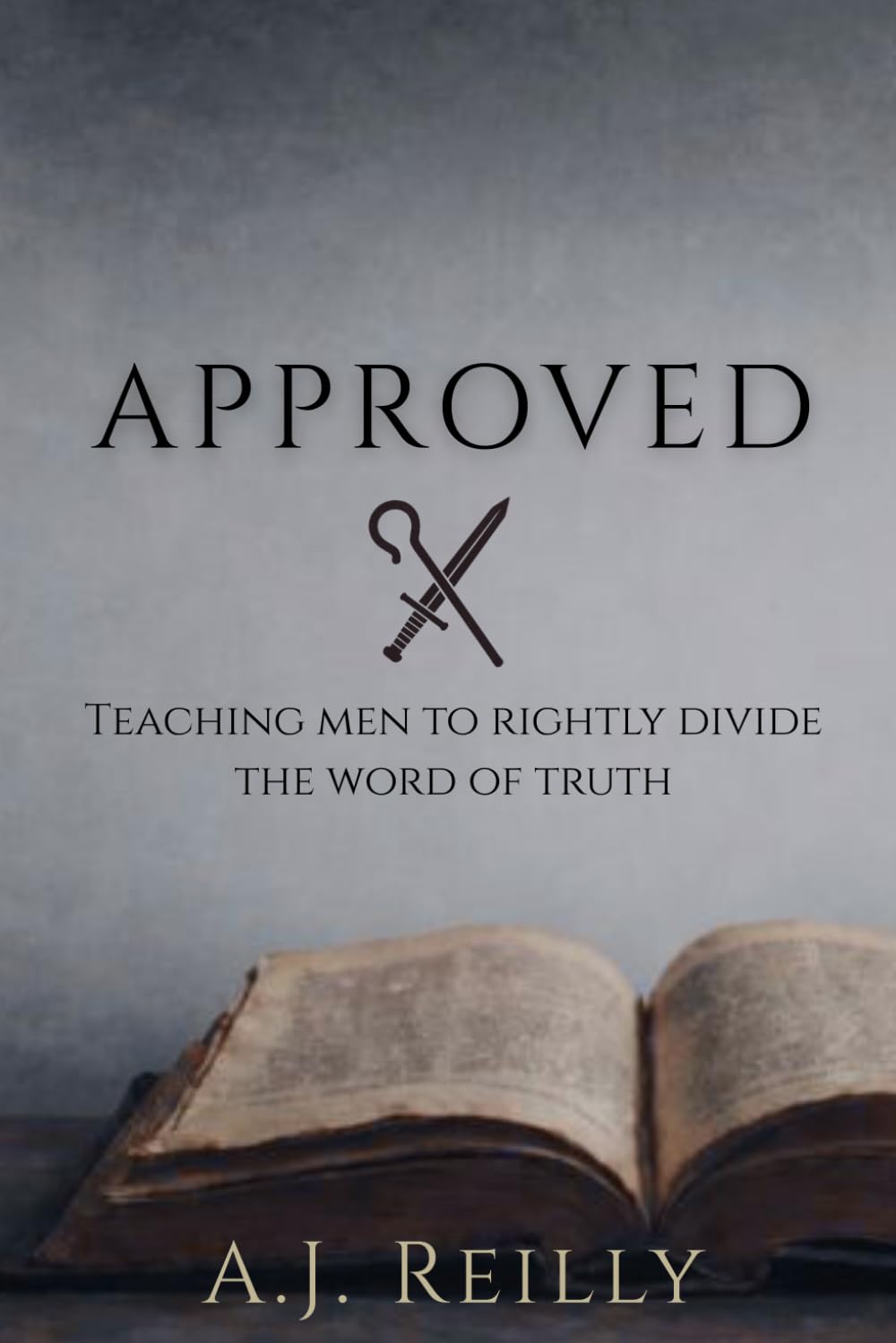 Approved: Training Men to Rightly Divide the Word of Truth