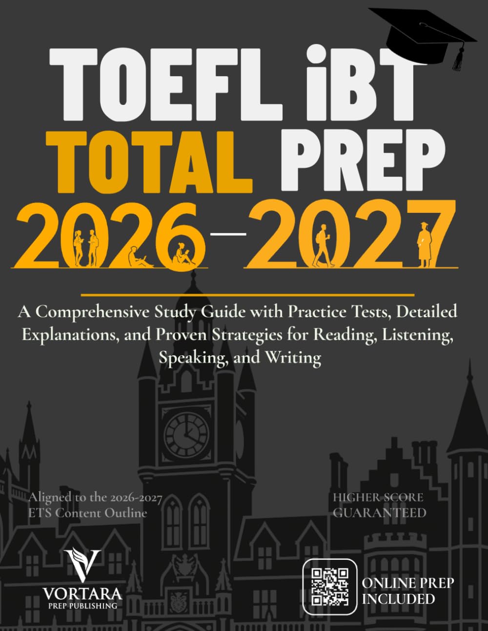 TOEFL iBT TOTAL PREP 2026-2027: A Comprehensive Study Guide with Practice Tests, Detailed Explanations, and Proven Strategies for Reading, Listening, ... and Writing (Vortara Prep Academic Series)