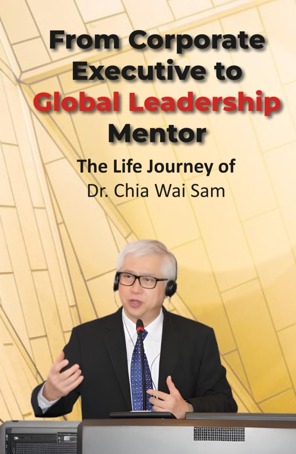 From Corporate Executive to Global Leadership Mentor: The Life Journey of Dr. Chia Wai Sam