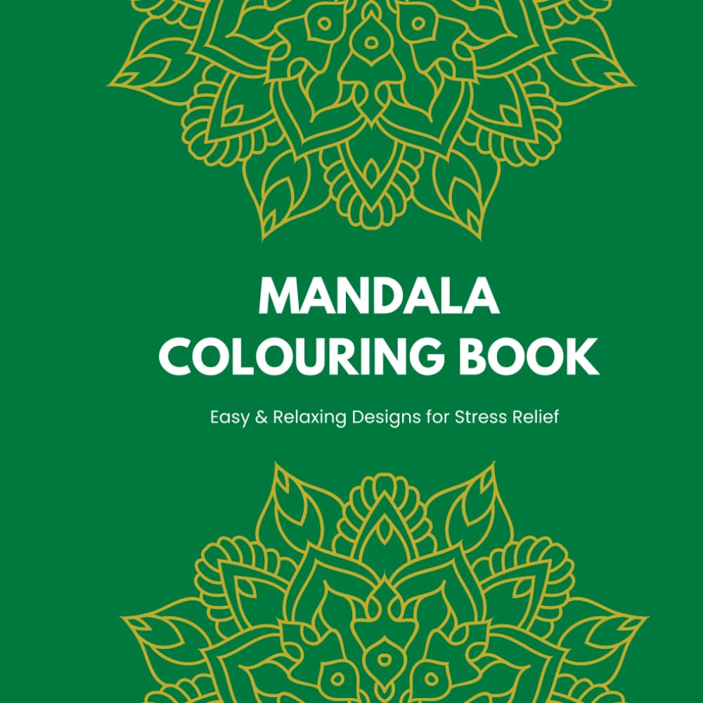 Mandala Coloring Book for Beginners: Easy and Relaxing Designs for Stress Relief, Mindfulness and Creativity