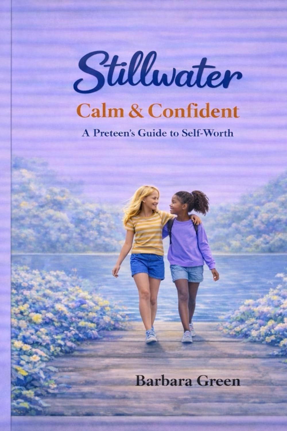 Stillwater, Calm & Confident: A Preteens Guide to Self Esteem