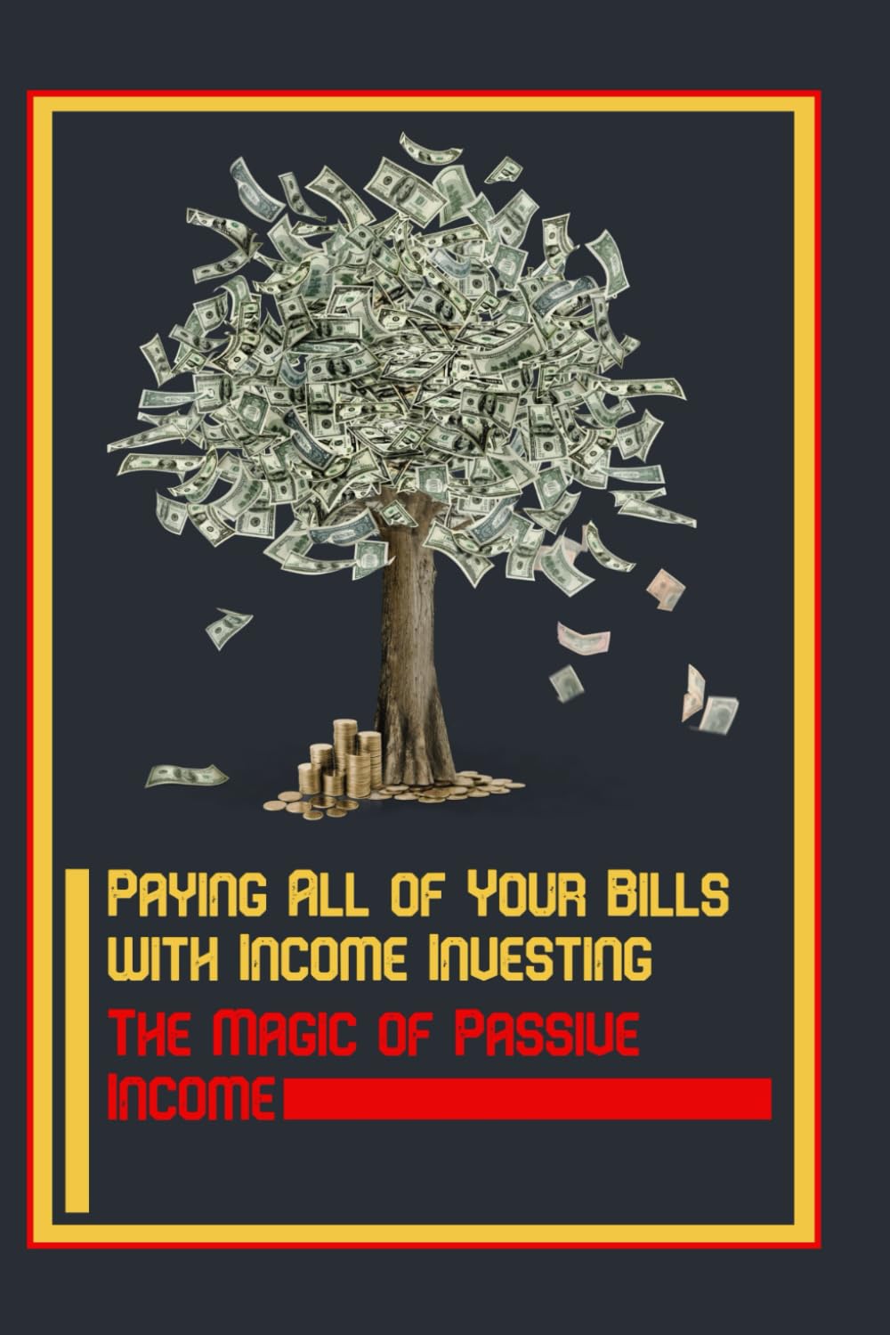 Paying All of Your Bills with Income Investing: The Magic of Passive Income (Financial Freedom Series)