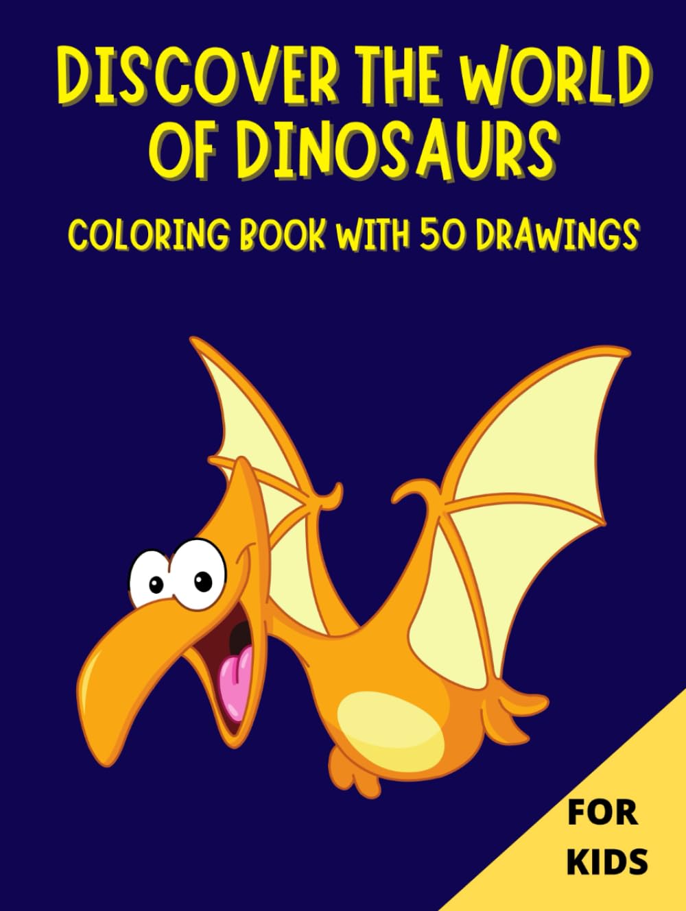 DISCOVER THE WORLD OF DINOSAURS: Coloring book with 50 drawings