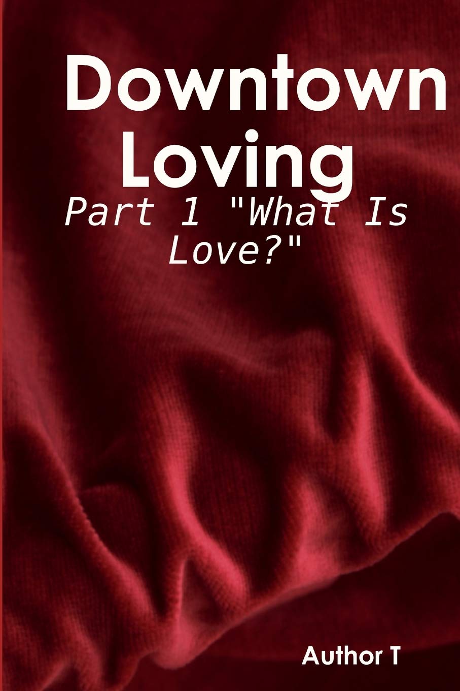 Downtown Loving: Part 1 "What Is Love?"