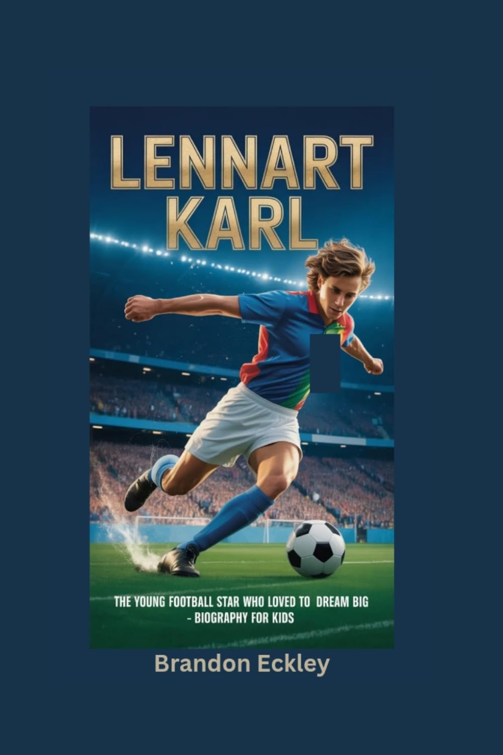 LENNART KARL: The Young Football Star Who Loved to Dream Big- Biography for kids