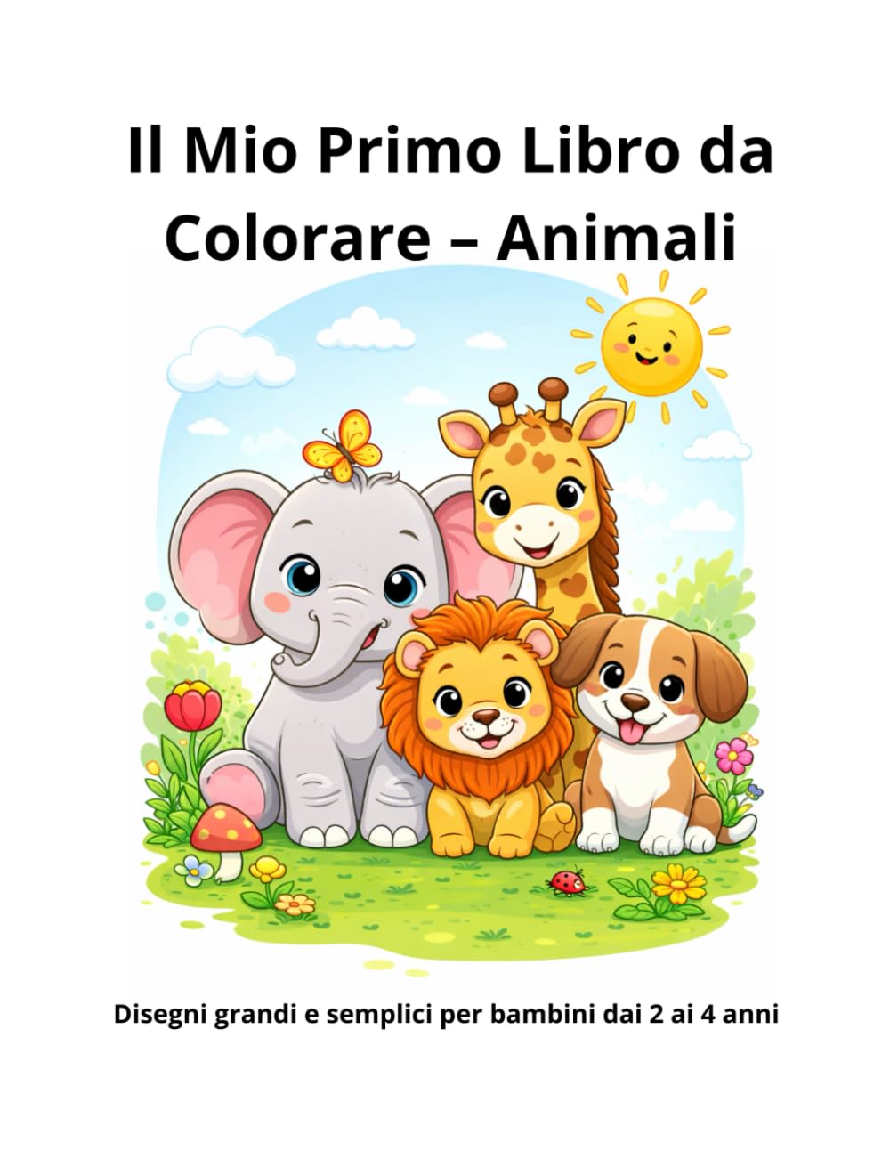 Il Mio Primo Libro da Colorare – Animali: Disegni grandi e semplici per bambini dai 2 ai 4 anni