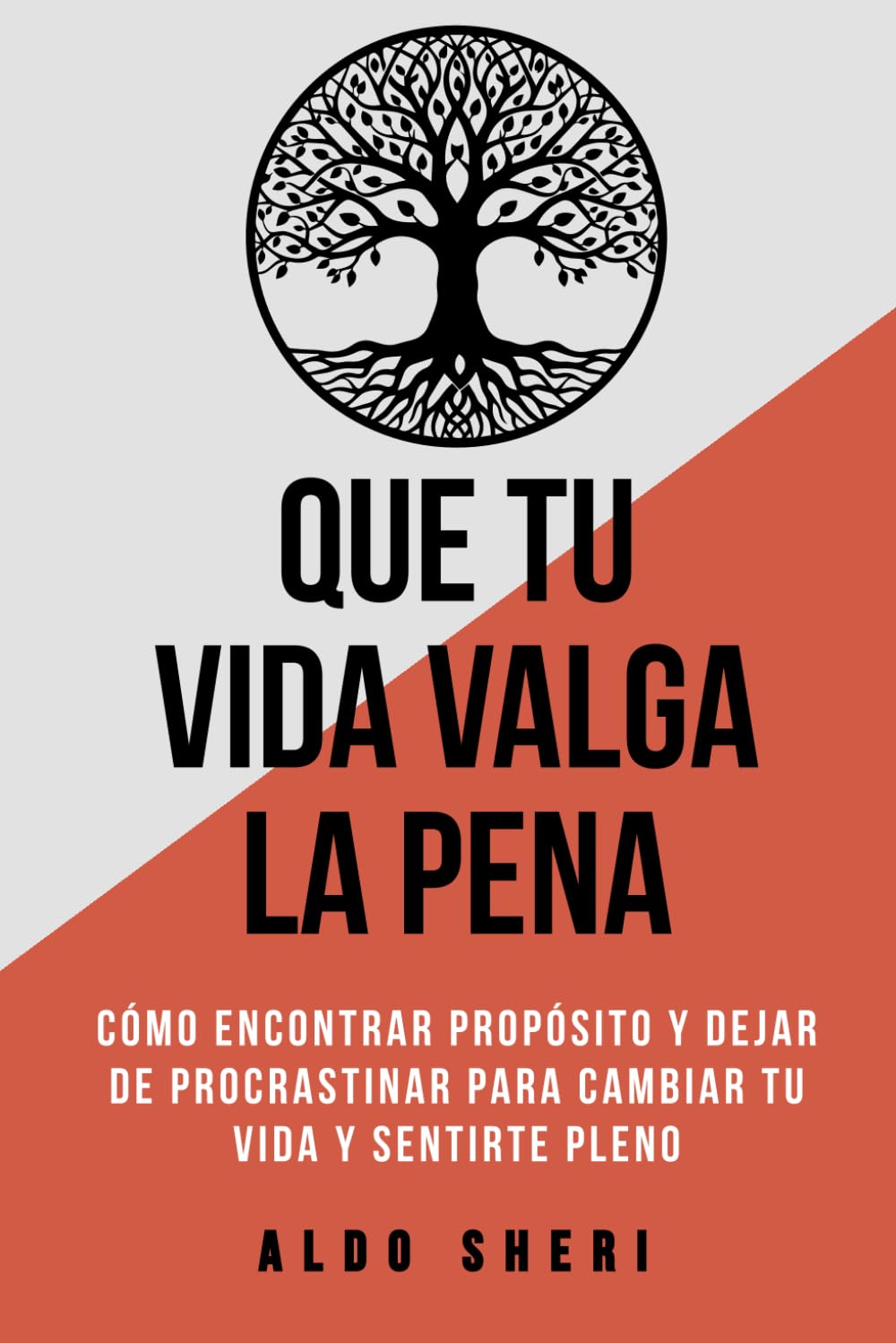 Que tu vida valga la pena: Cómo encontrar propósito y dejar de procrastinar para cambiar tu vida y sentirte pleno