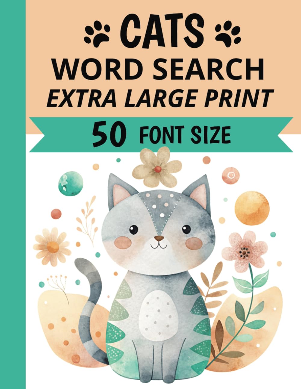 Cats Word Search Extra Large Print 50 Font Size: Jumbo Word Find For Seniors and Adults | 50 Easy to Read Puzzles About Feline Facts, Kittens, Breeds and More | Perfect Gift for Cat Lovers.
