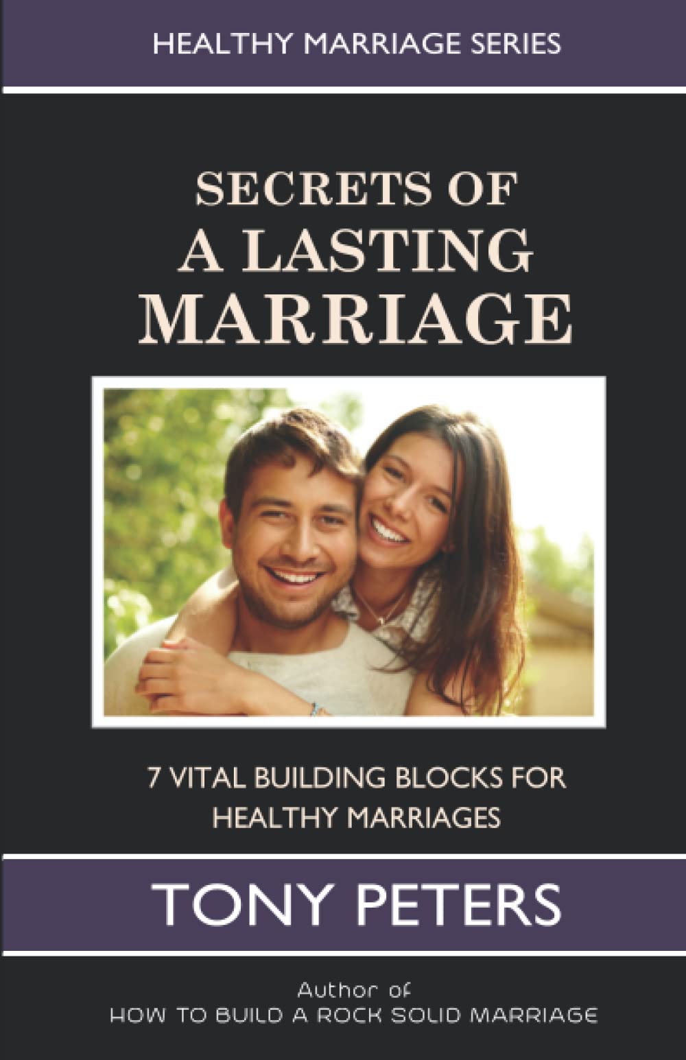 SECRETS OF A LASTING MARRIAGE: 7 Vital Building Blocks For Healthy Marriages