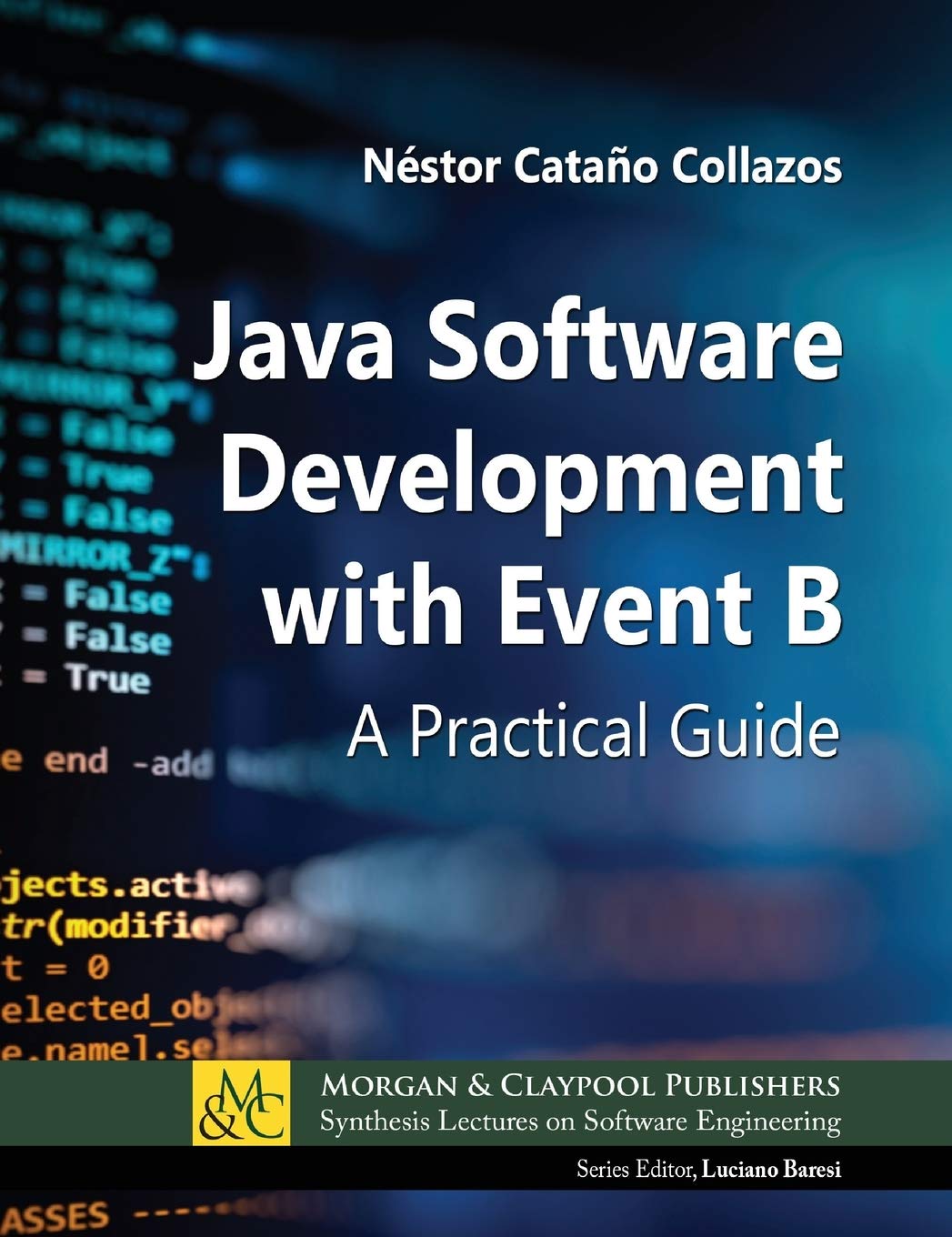 Java Software Development with Event B: A Practical Guide (Synthesis Lectures on Software Engineering)