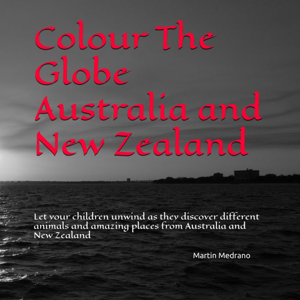 Colour The Globe Australia and New Zealand: Let your children unwind as they discover different animals and amazing places from Australia and New Zealand