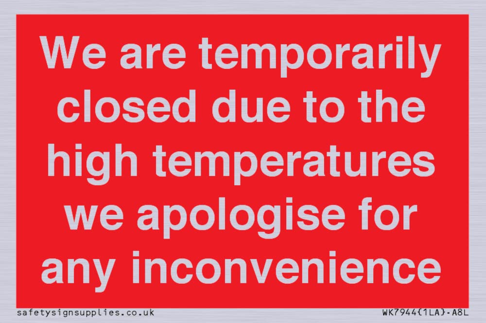 We are temporarily closed due to the high temperatures we apologise for any inconvenience Sign - ...