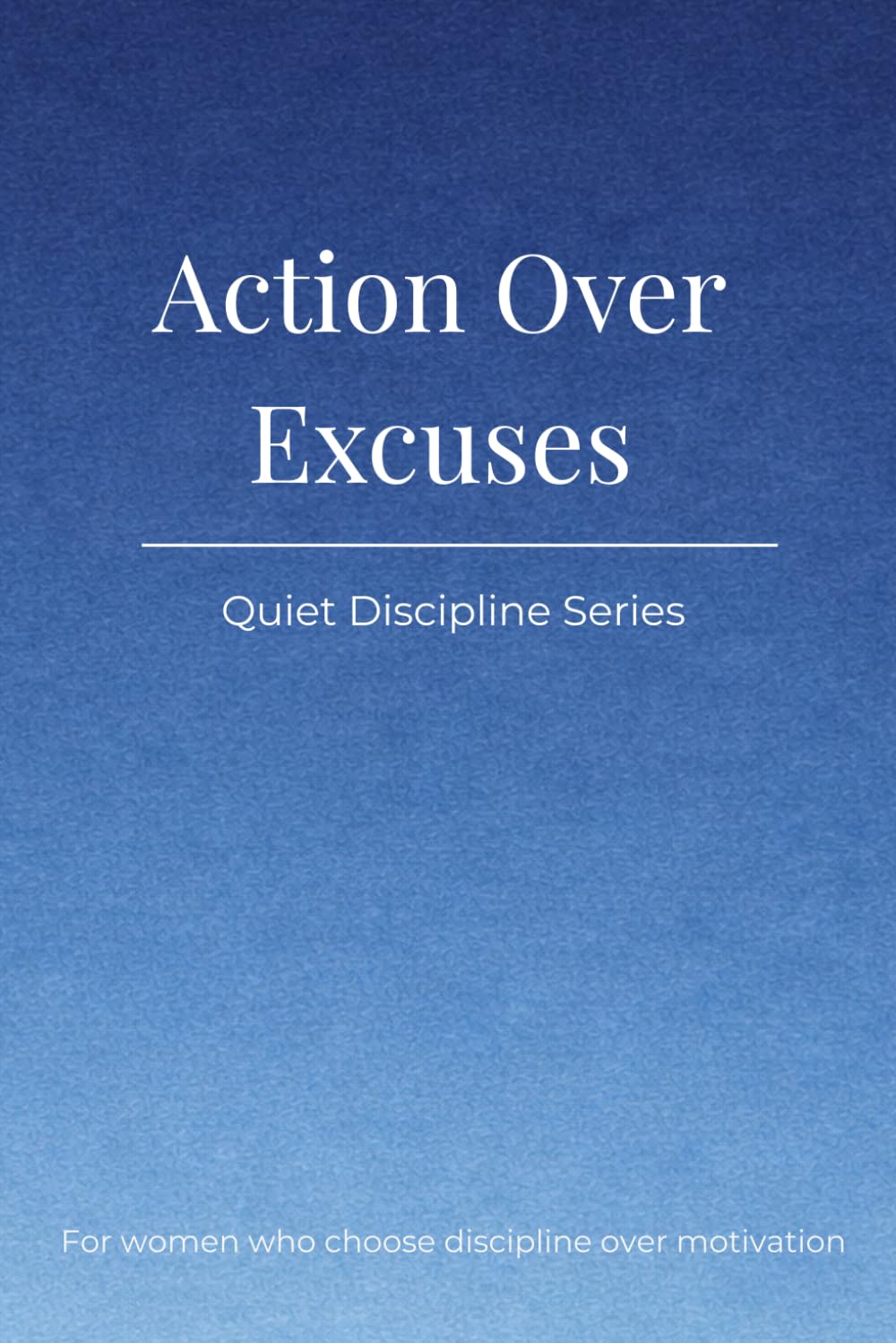 Quiet Discipline Series: Action Over Excuses