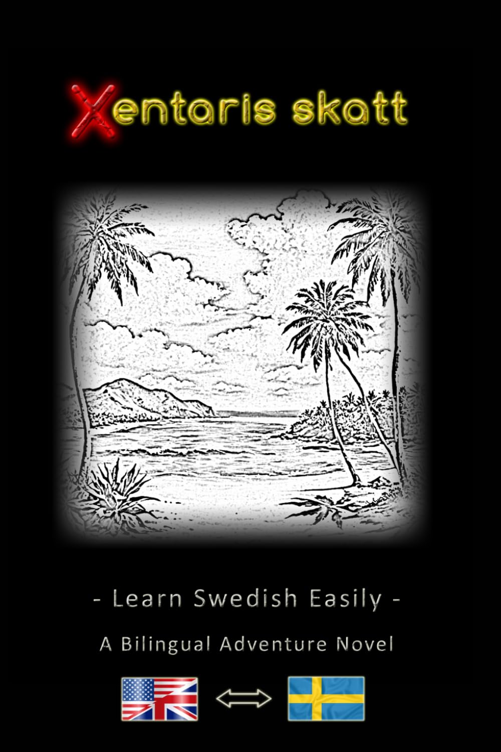 Learn Swedish Easily – A Bilingual Adventure Story – The Treasure of the Xentari ⇔ Xentaris skatt – Learn Swedish simply and effectively while ... – An Adventure Novel for Young and Old