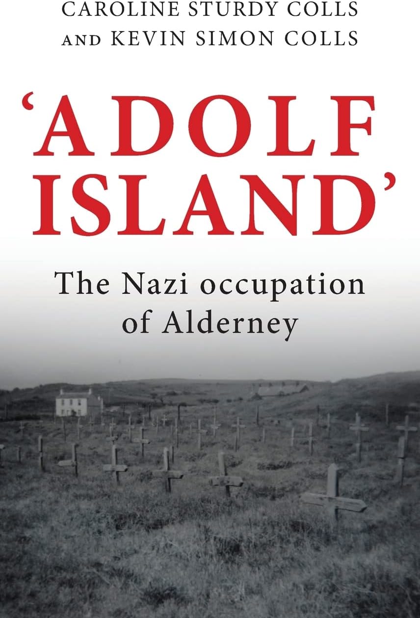 'Adolf Island': The Nazi Occupation of Alderney