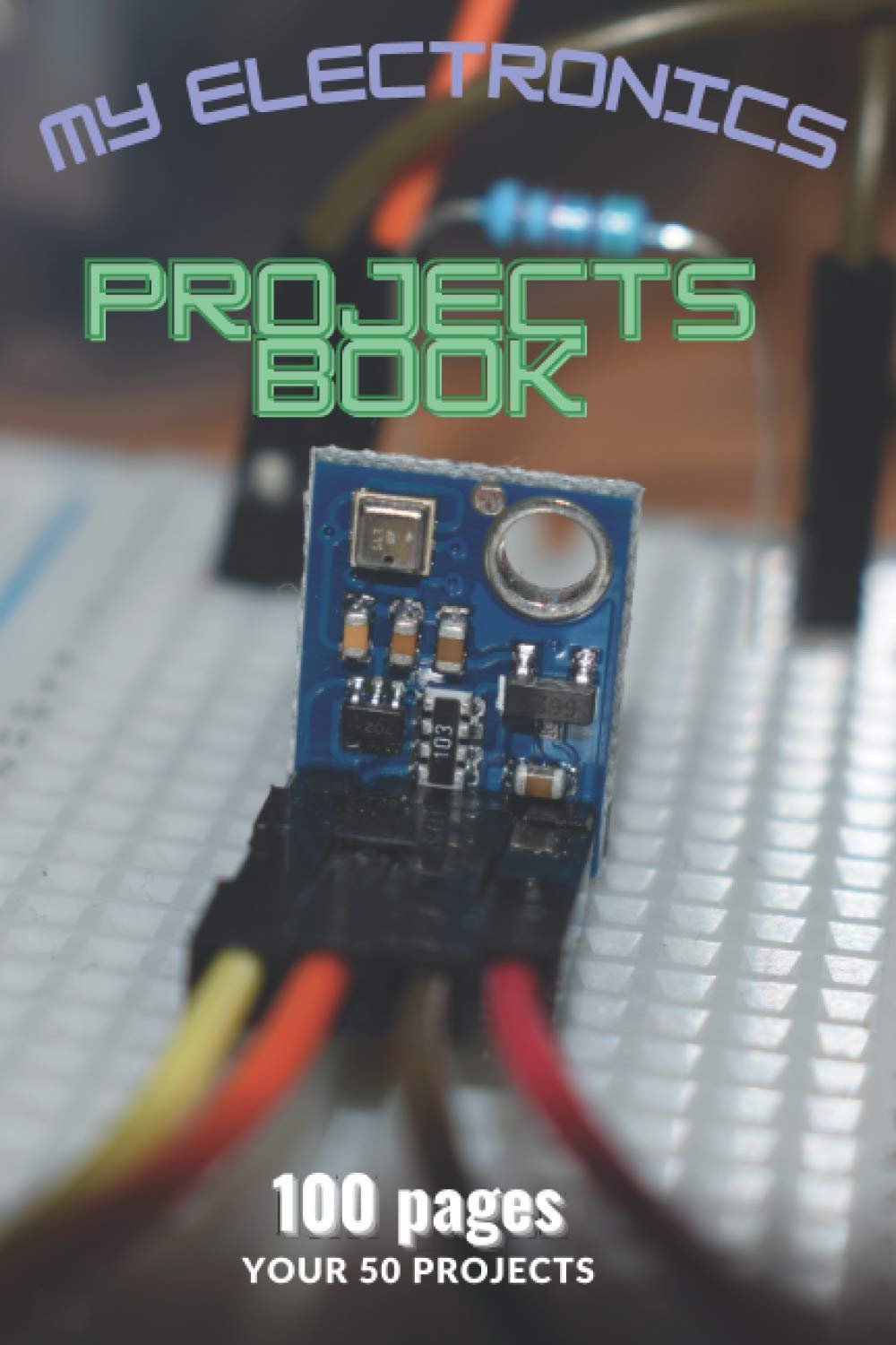 My electronics projects book: 100 pages for your 50 projects - designed for electronics Paperback – 16 Nov. 2020