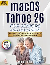 macOS Tahoe 26 for Seniors and Beginners: Step-by-Step Guide to Apple Intelligence, Spotlight, iPhone Integration, and Everyday Mac Tasks