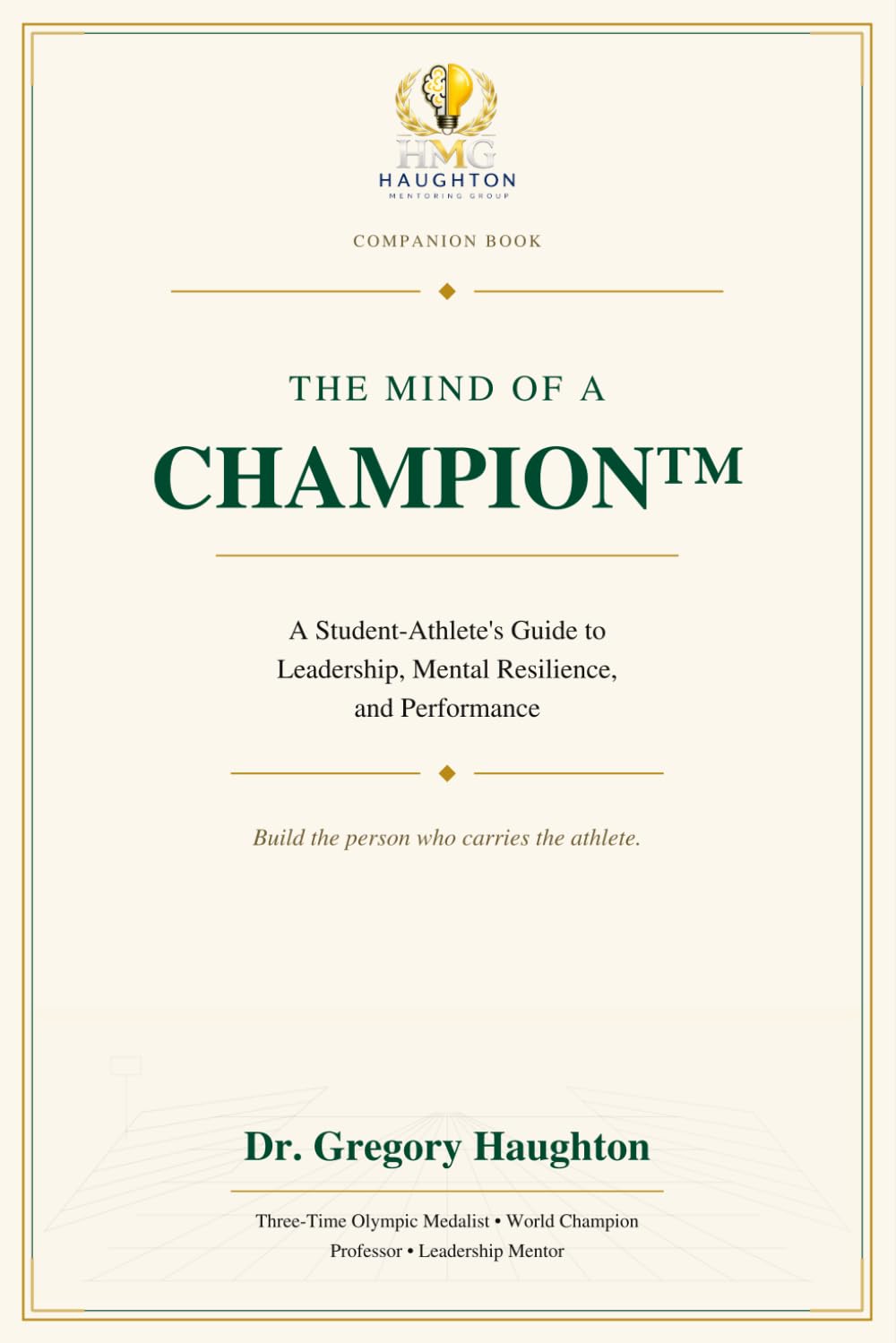 The Mind of a Champion™:: A Student-Athlete’s Guide to Leadership, Mental Resilience, and Performance