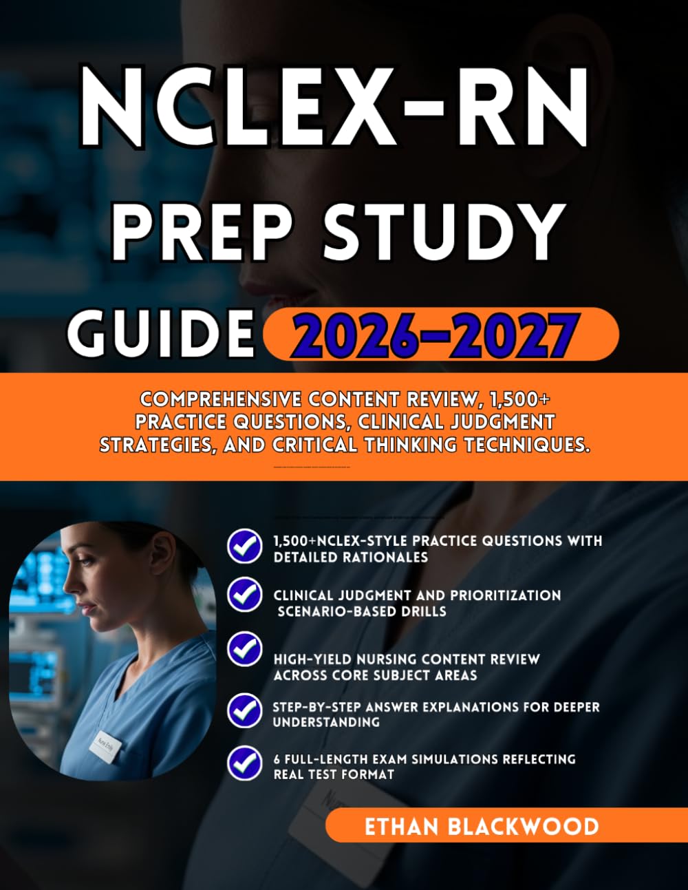NCLEX-RN PREP STUDY GUIDE 2026–2027: Comprehensive Content Review 1,500+ Practice Questions Clinical Judgment Strategies and Critical Thinking Techniques