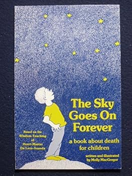 Paperback The Sky Goes on Forever: A Book about Death for Children: Based on the Wisdom-Teaching of Heart-Master Da Love-Ananda Book