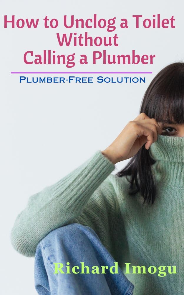 How To Unclog A Toilet Without Calling A Plumber PLUMBERFREE SOLUTION eBook Imogu, Richard