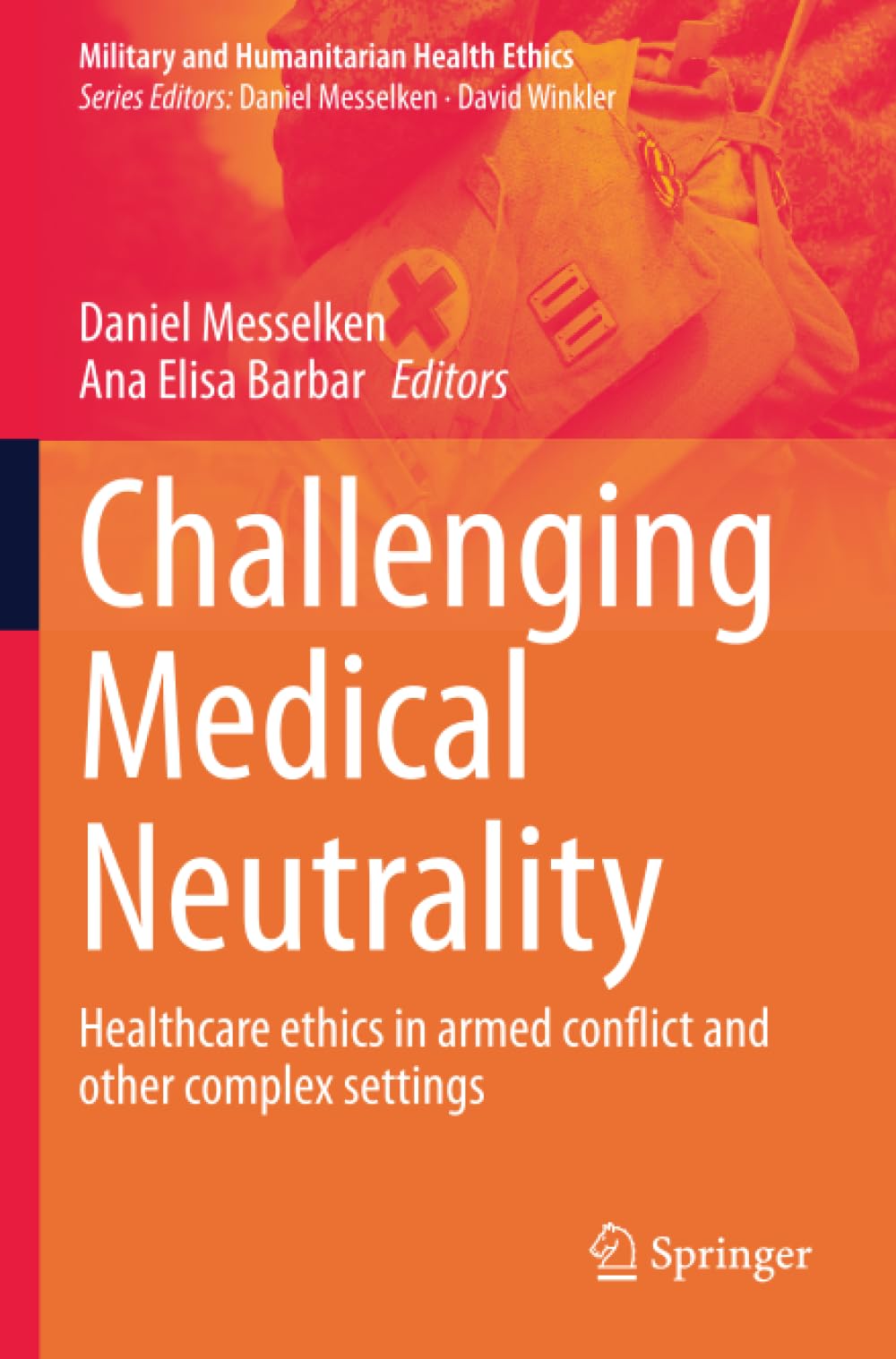 Challenging Medical Neutrality: Healthcare ethics in armed conflict and other complex settings (Military and Humanitarian Health Ethics)