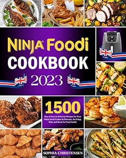Ninja Foodi Cookbook 2023: 1500-Day of Easy & Delicious Recipes for Your Ninja Foodi Cooker to Pressure, Air Crisp, Bake and Roast for Your Family