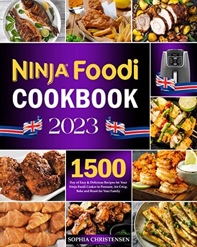 Ninja Foodi Cookbook 2023: 1500-Day of Easy & Delicious Recipes for Your Ninja Foodi Cooker to Pressure, Air Crisp, Bake and Roast for Your Family