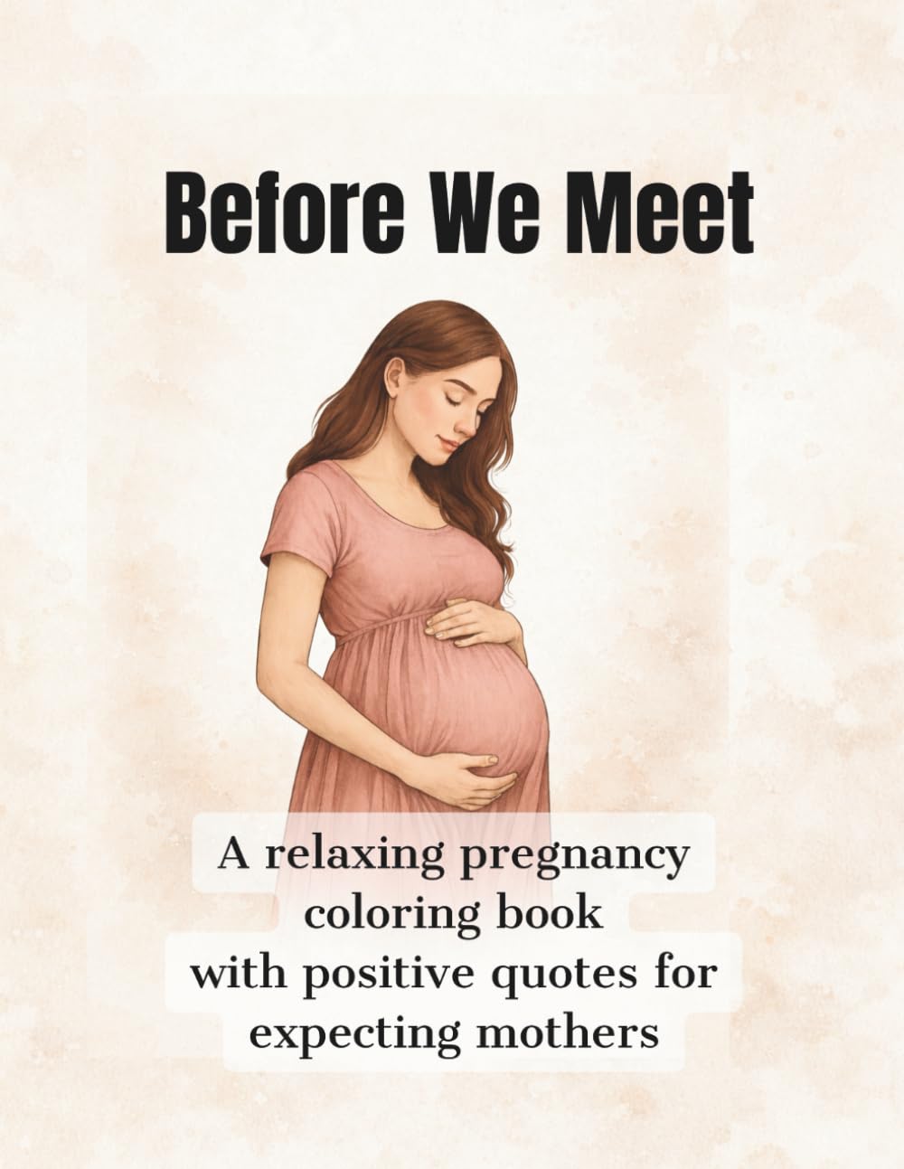 Before We Meet: A relaxing pregnancy coloring book with positive quotes for expecting mothers