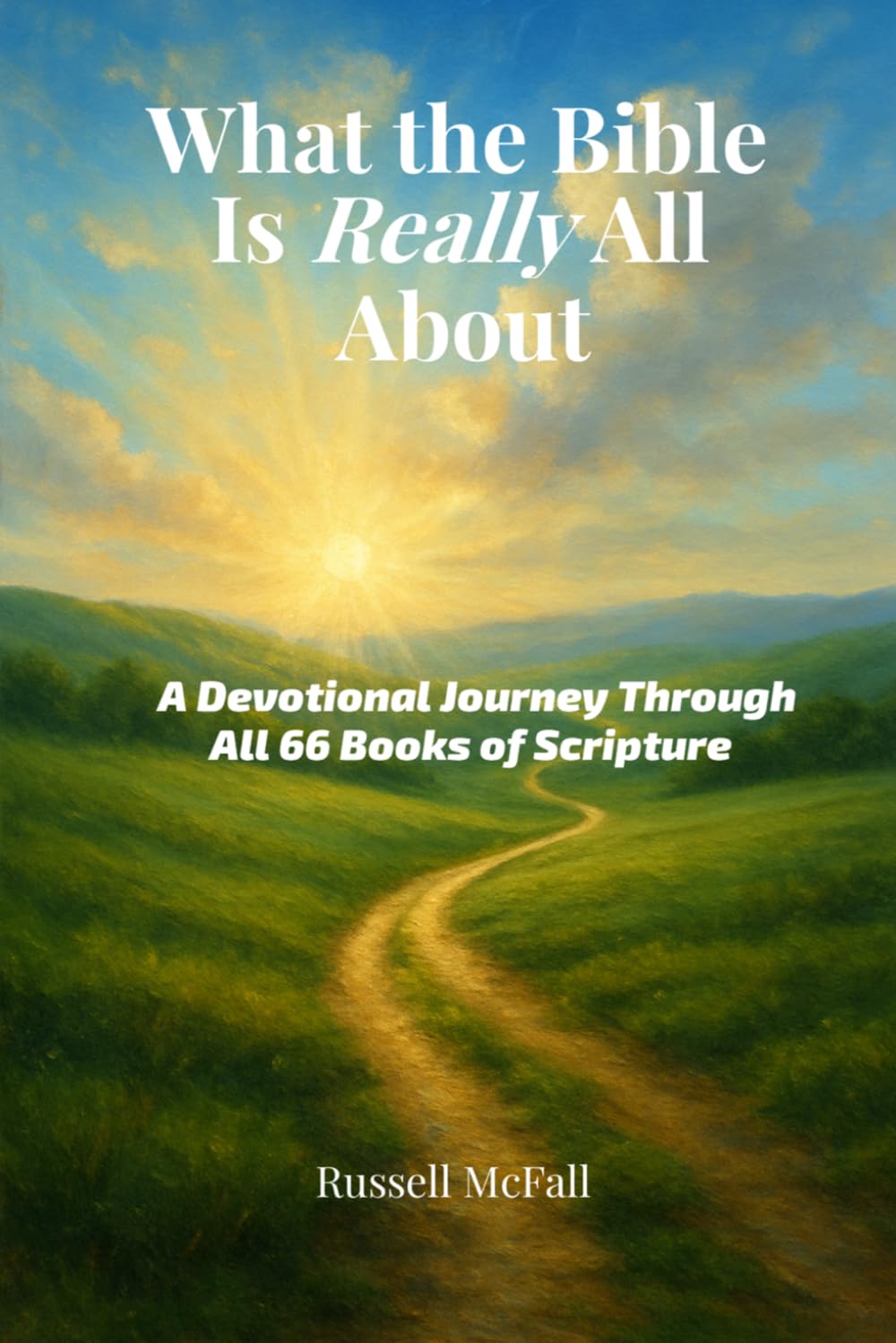 What the Bible Is Really All About: A Devotional Journey Through All 66 Books of Scripture