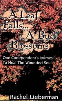 Paperback A Leaf Falls .. a Bud Blossoms: One Codependent's Journey to Heal the Wounded Soul Book
