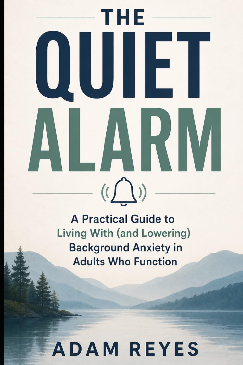 The Quiet Alarm: A Practical Guide to Living With (and Lowering) Background Anxiety in Adults Who Function