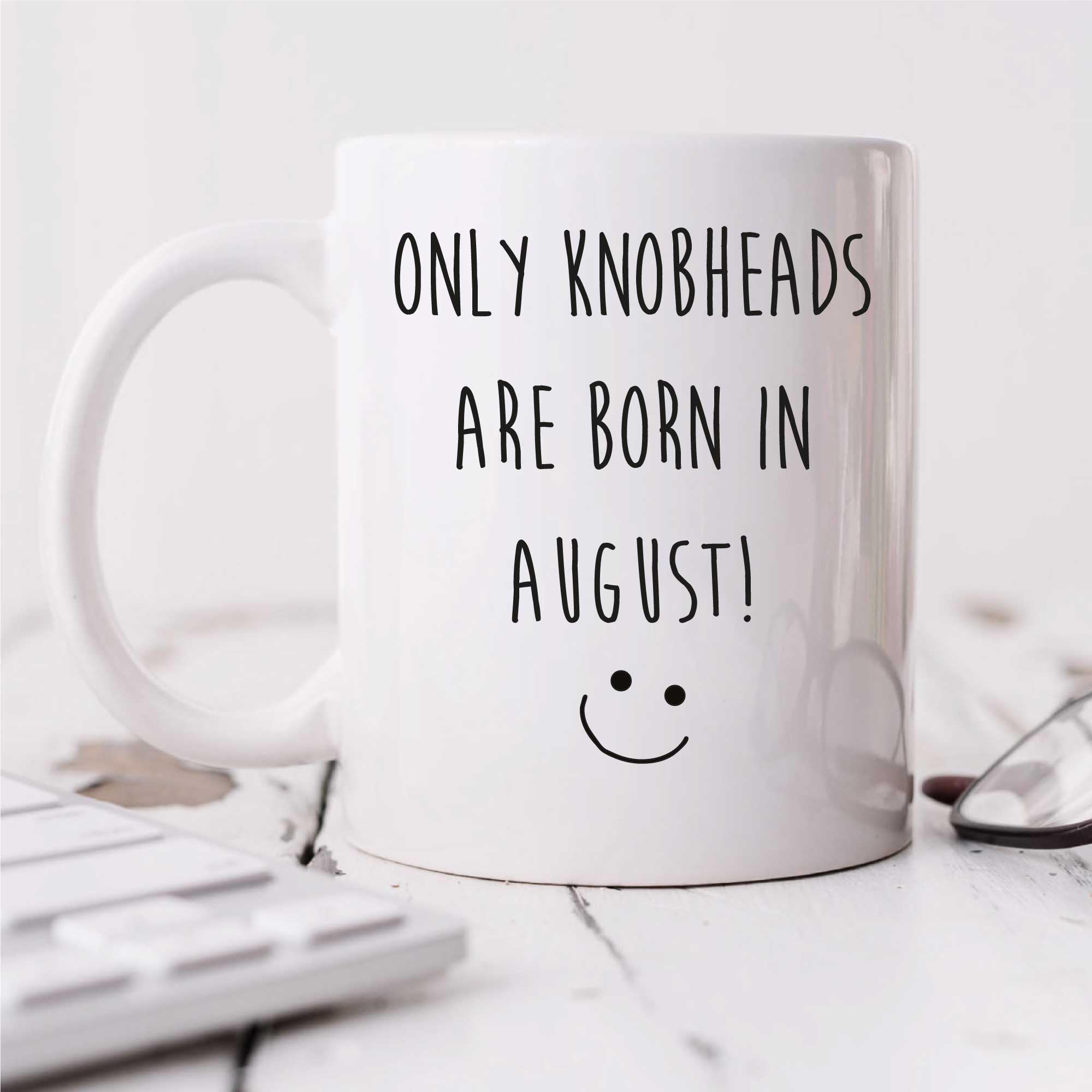 60 Second Makeover Limited August Birthday Mug Only Knobheads are Born in August Birthday Present Gift