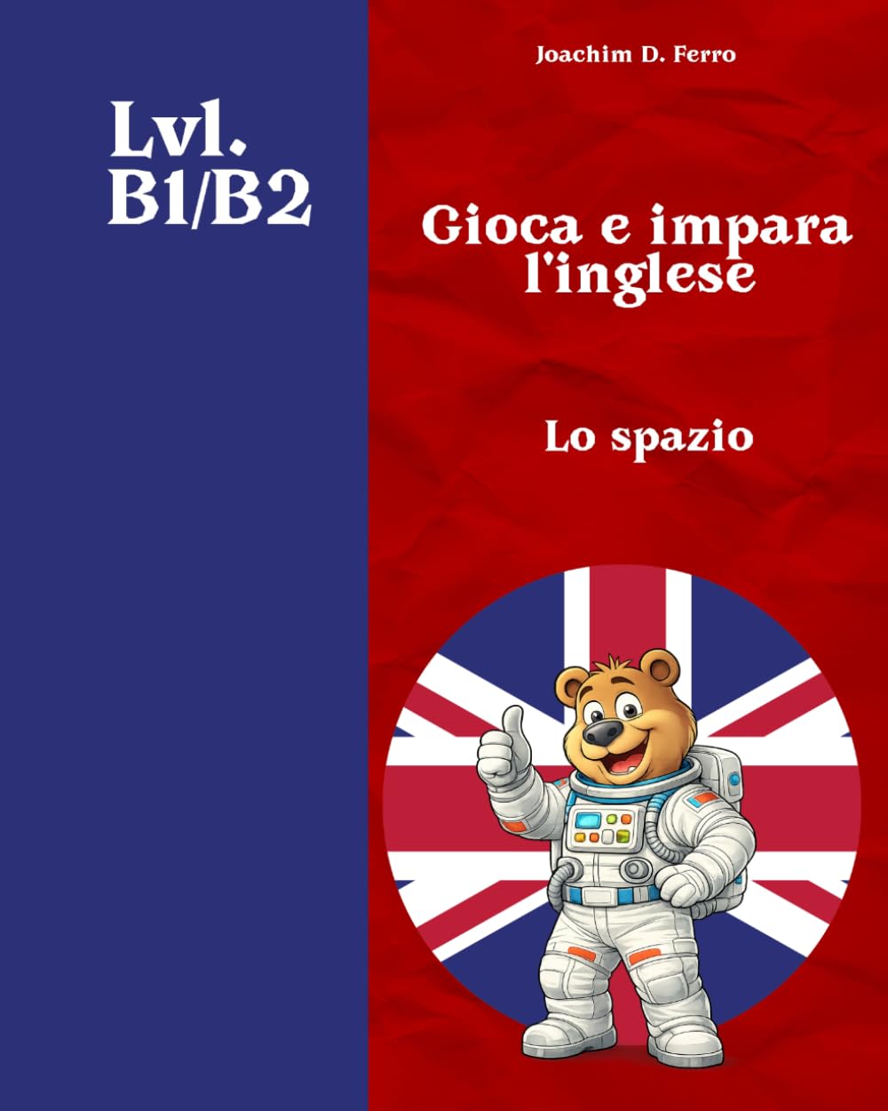 Gioca e impara l'inglese - Lo spazio: Impara l'inglese con Wordfind/Cercaparole a tema spazio, guida alla pronuncia IPA e oltre 300 parole. 25 unità progressive per tutte le età | Livelli B1-B2