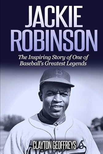 Jackie Robinson The Inspiring Story of One of Baseball's Greatest Legends (Baseball Biography Books)