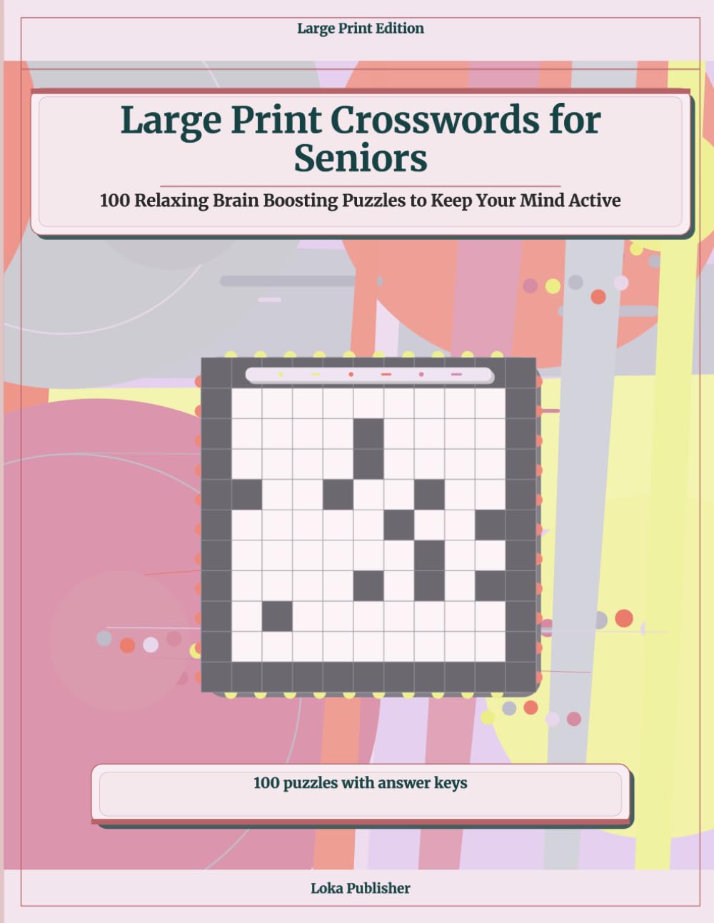 Large Print Crosswords for Seniors: 100 Relaxing Brain Boosting Puzzles to Keep Your Mind Active