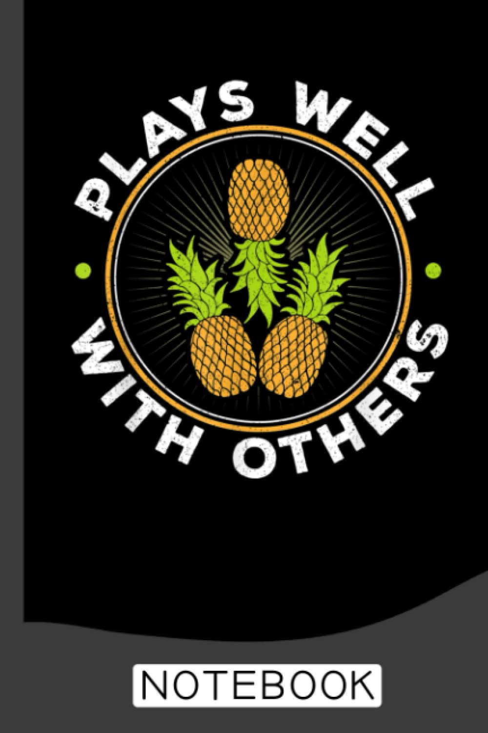Plays Well With Others Swingers Party Pineapple Notebook: Cute Notebook, Pineapple Gifts For Women, Men Cute Journals For Women, Men - 6 x 9 inch - 120 Pages