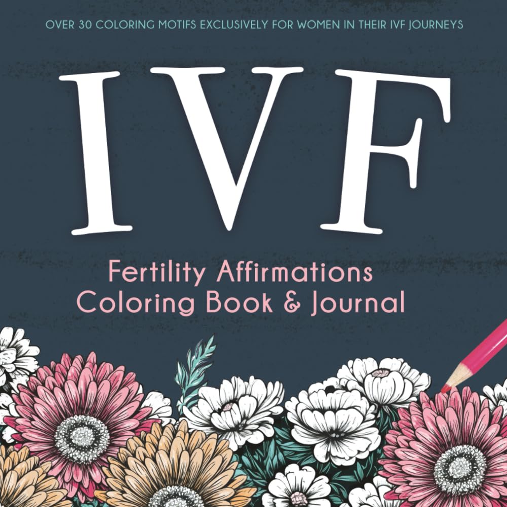 IVF Fertility Affirmations Coloring Book & Journal: A Supportive Keepsake For Women Trying To Conceive Through In Vitro Fertilization