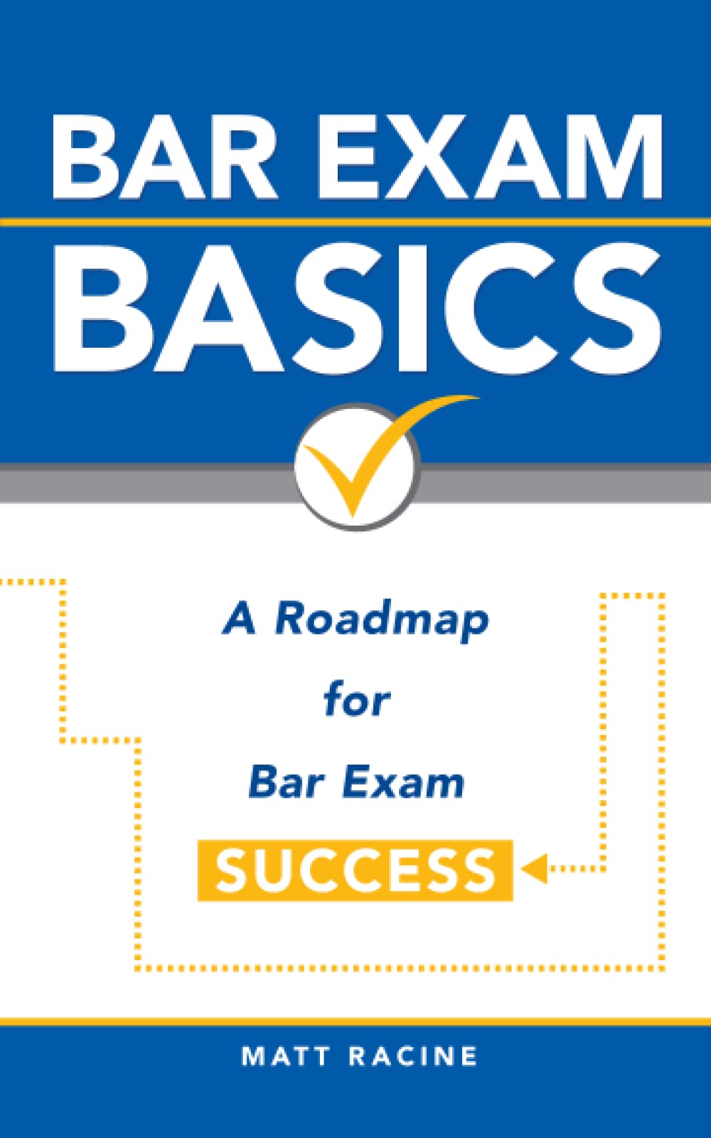 Bar Exam Basics: A Roadmap for Bar Exam Success: 1 (Pass the Bar Exam)