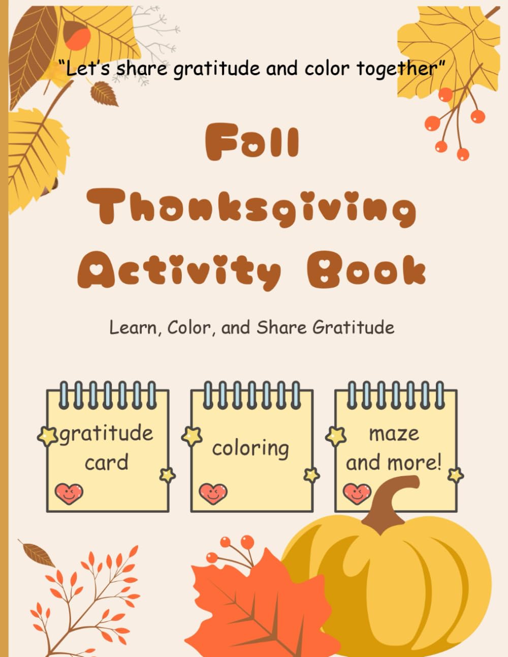 Thanksgiving Coloring Book for Kids Ages 3-8: Fun Fall Activities with Turkeys, Pumpkins, and Gratitude Pages