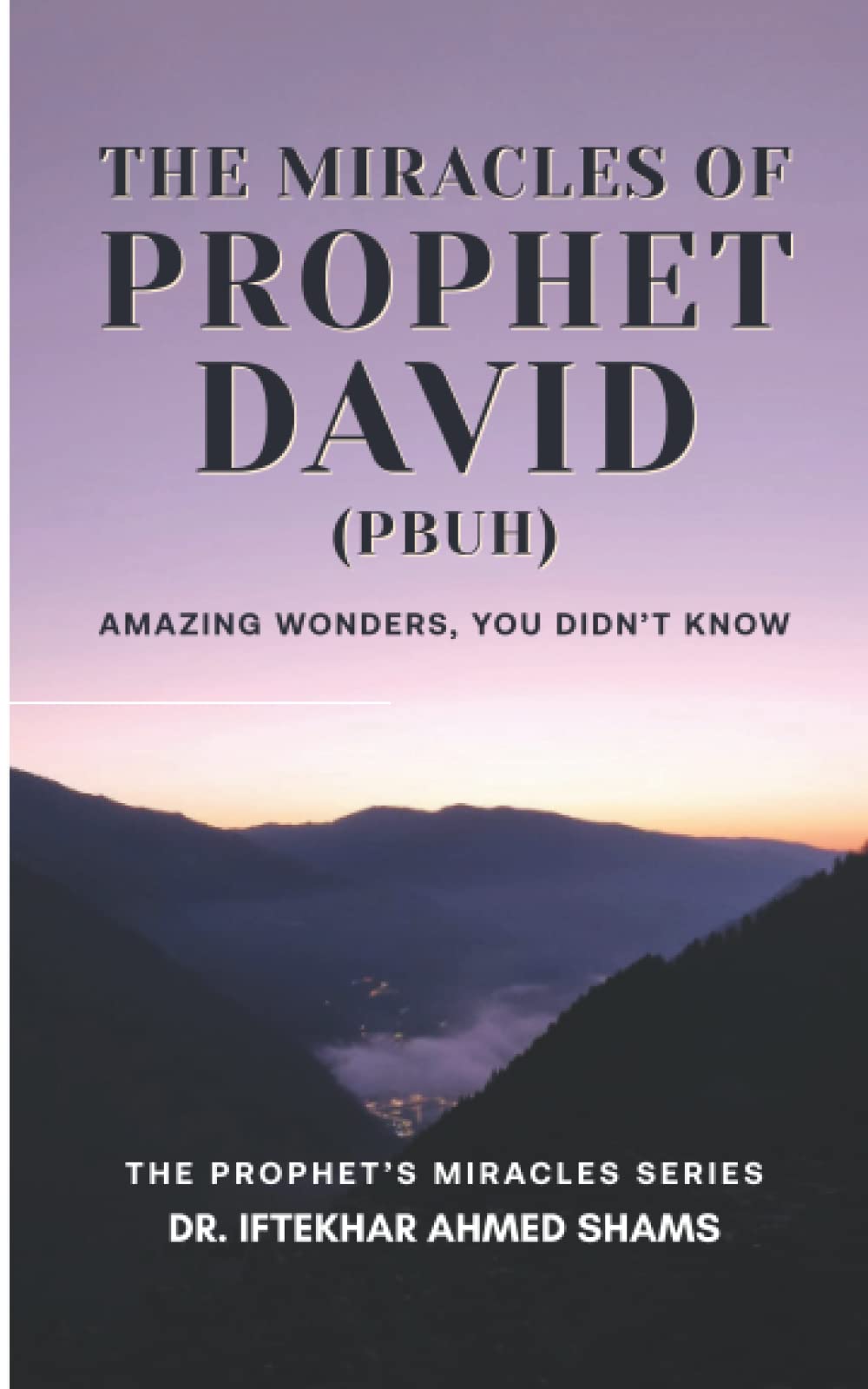The Miracles of Prophet David (PBUH): Amazing Wonders, you didn’t know. (The Prophet’s Miracles Series)