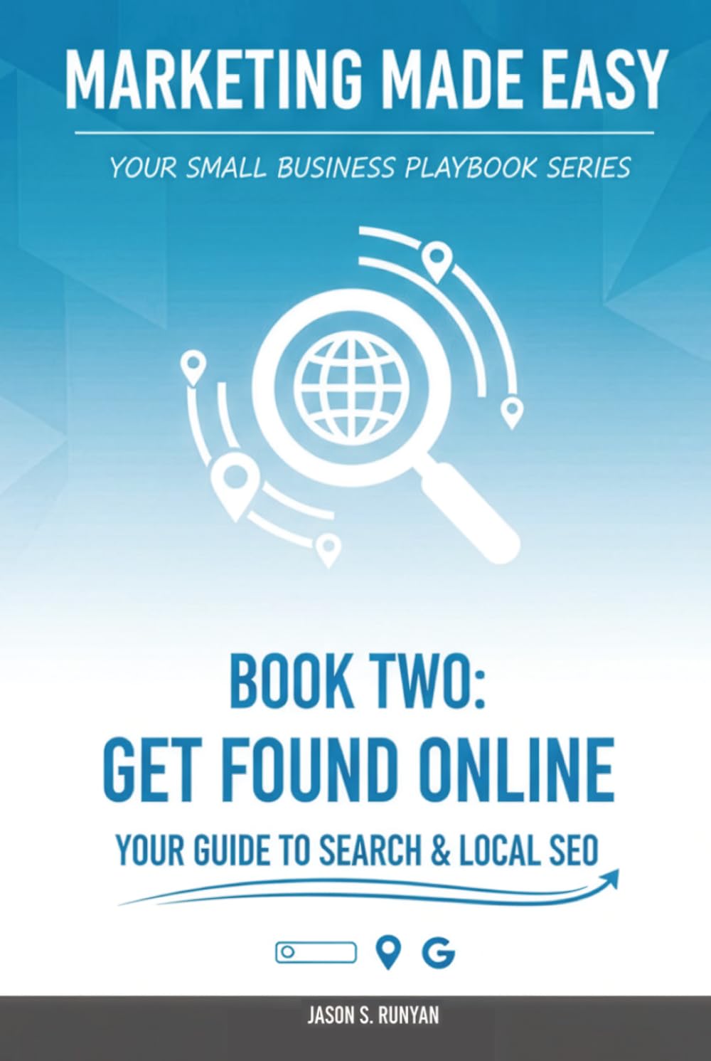 Get Found Online: Your Guide to Search & Local SEO (Marketing Made Easy: Your Small Business Playbook)