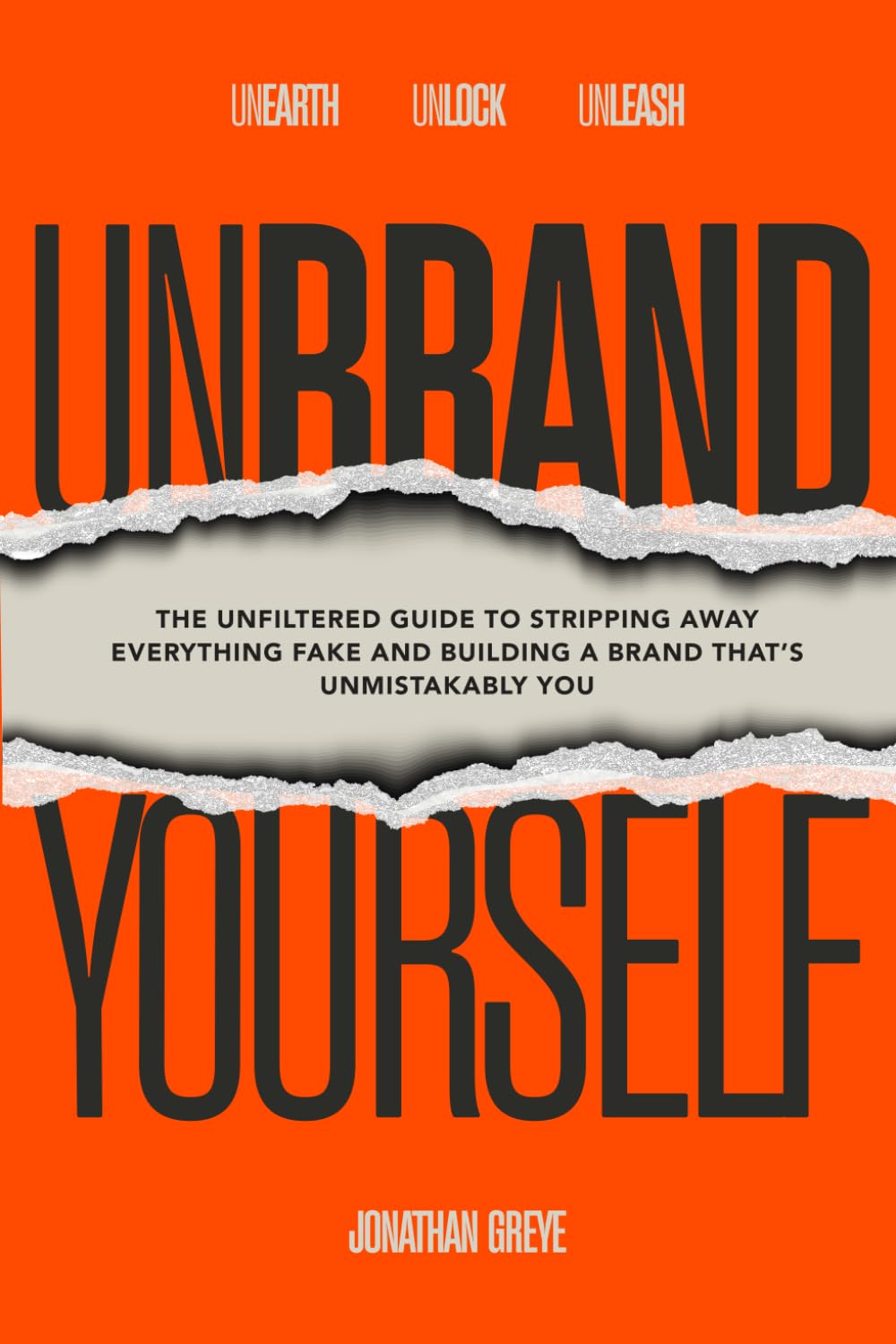 Unbrand Yourself: The Unfiltered Guide to Stripping Away Everything Fake and Building a Brand That's Unmistakably You