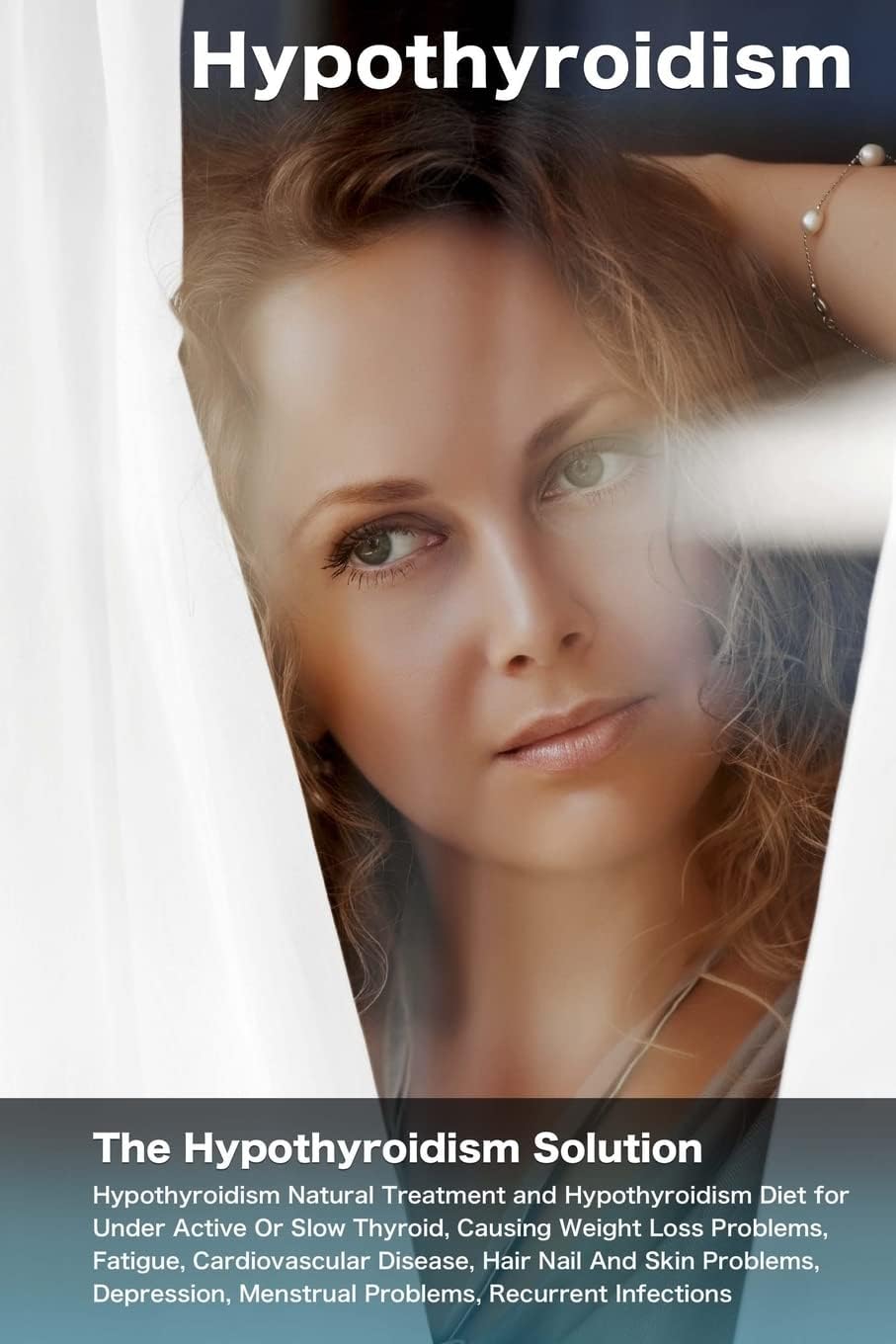 Hypothyroidism: The Hypothyroidism Solution. Hypothyroidism Natural Treatment and Hypothyroidism Diet for Under Active Or Slow Thyroid, Causing Weight Loss Problems, Fatigue, Cardiovascular Disease.