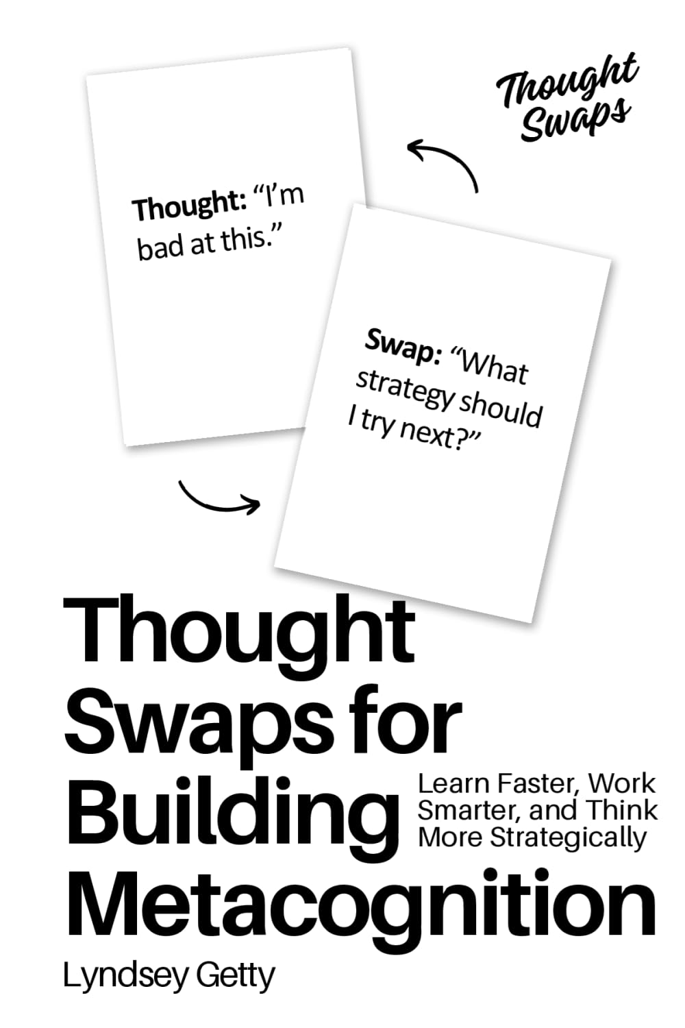 Thought Swaps for Building Metacognition: Learn Faster, Work Smarter, and Think More Strategically